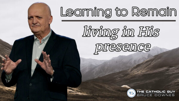 THE WEEKLY: Learning To Remain Living in His Presence