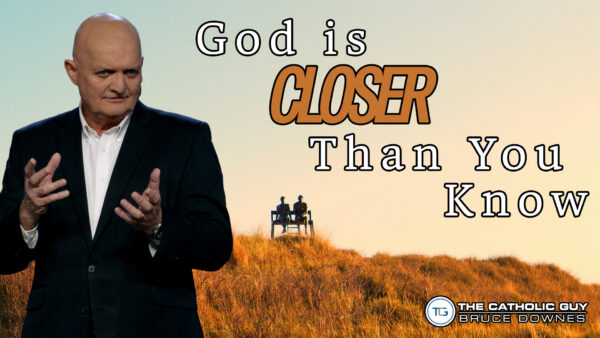 THE WEEKLY: God Is Closer Than You Think