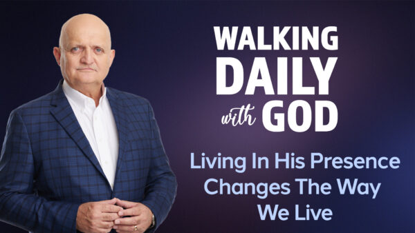 Living In His Presence Changes The Way We Live - 20th September